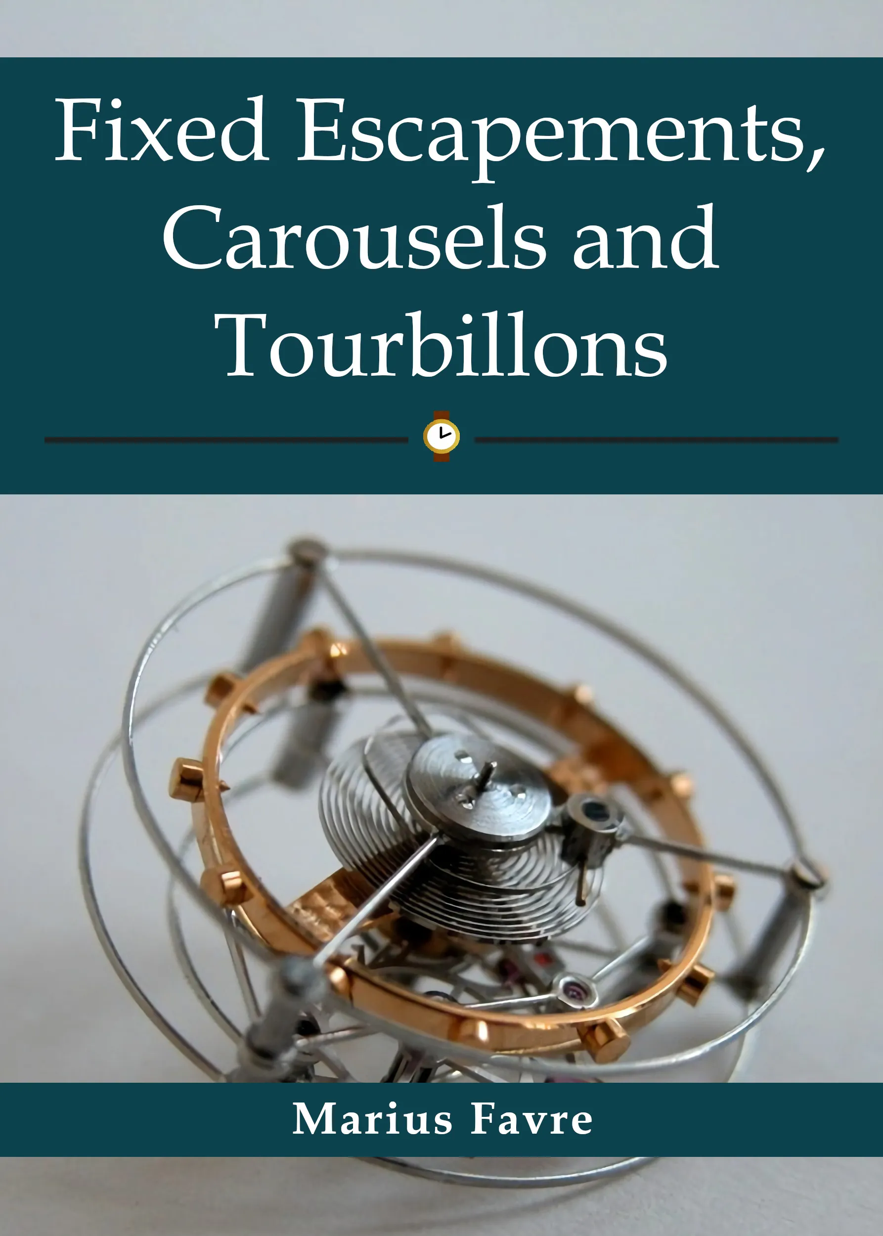 Cover of Fixed Escapements, Carousels and Tourbillons by Marius Favre