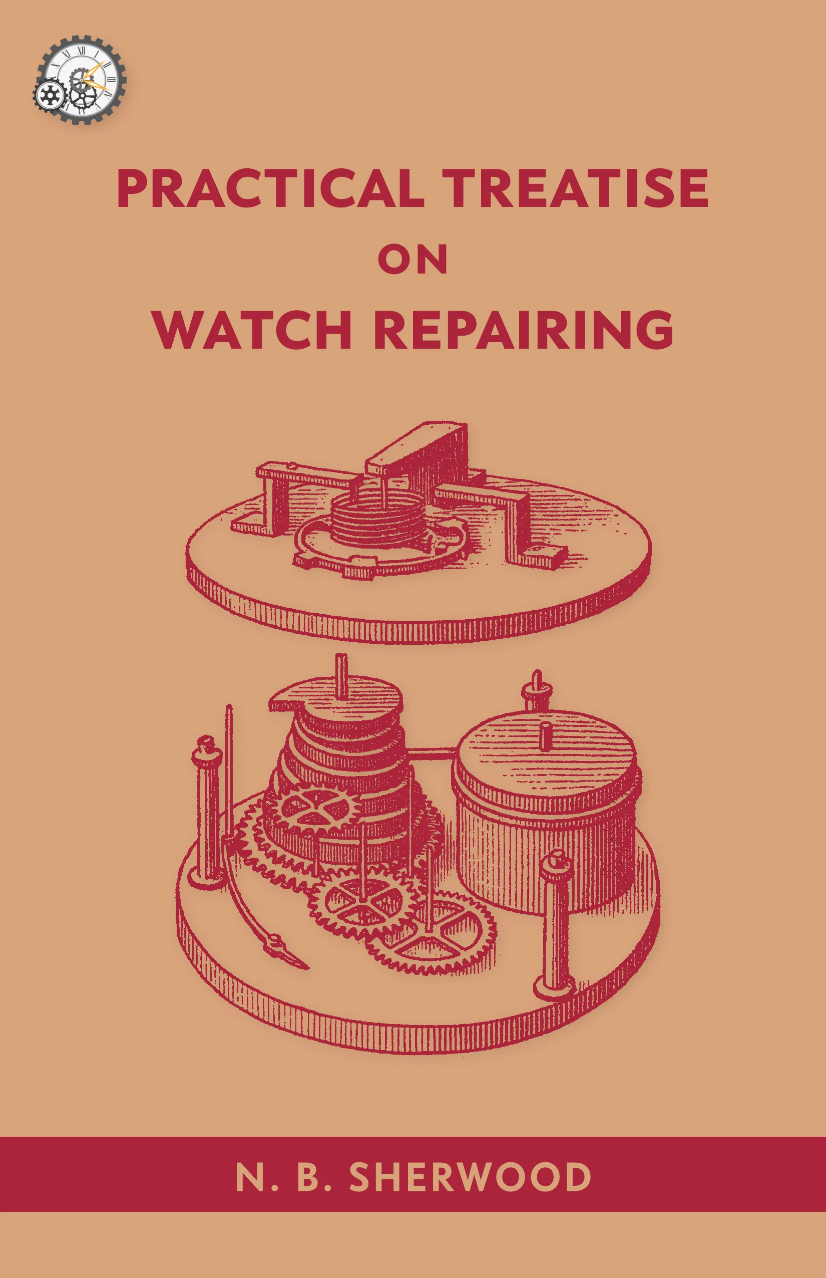 Cover of A Practical Treatise on Watch Repairing by N. B. Sherwood