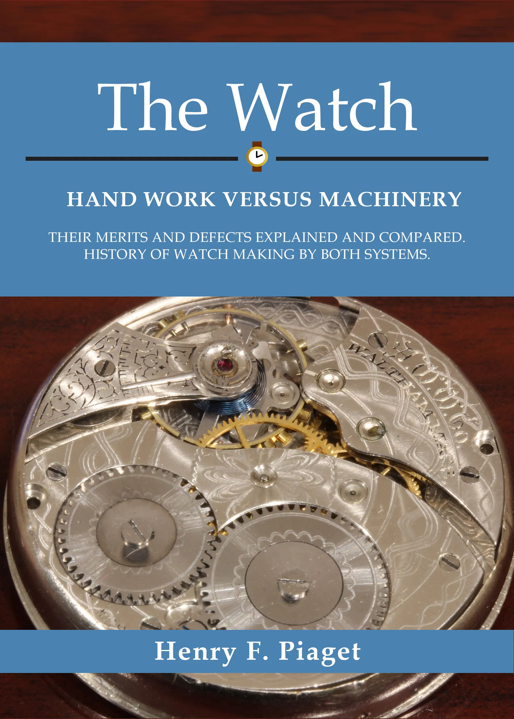 Cover of The Watch: Hand Work Versus Machinery by Henry F. Piaget