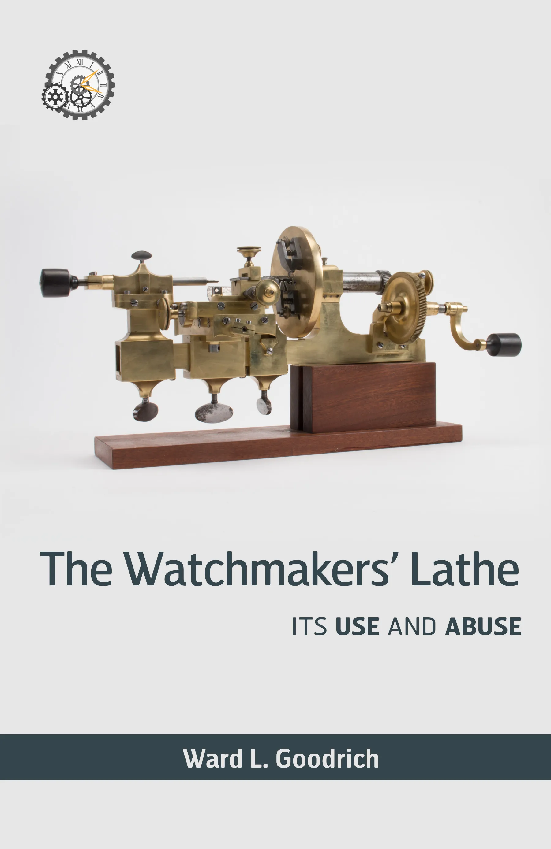 Cover of The Watchmakers’ Lathe: Its Use and Abuse by Ward L. Goodrich