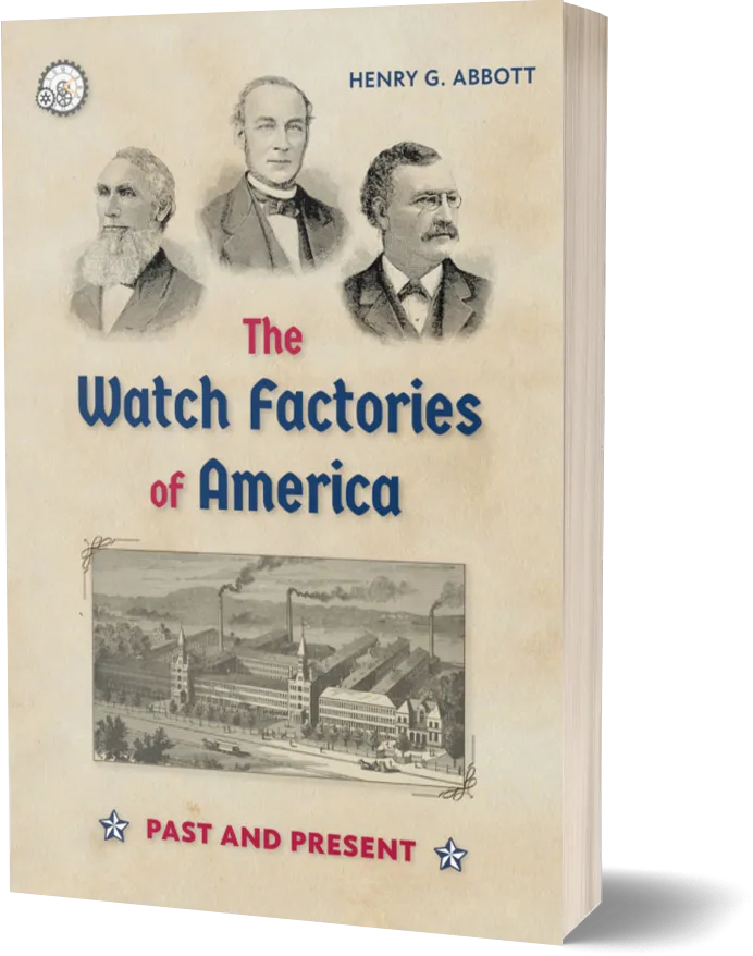 The Watch Factories of America: Past and Present