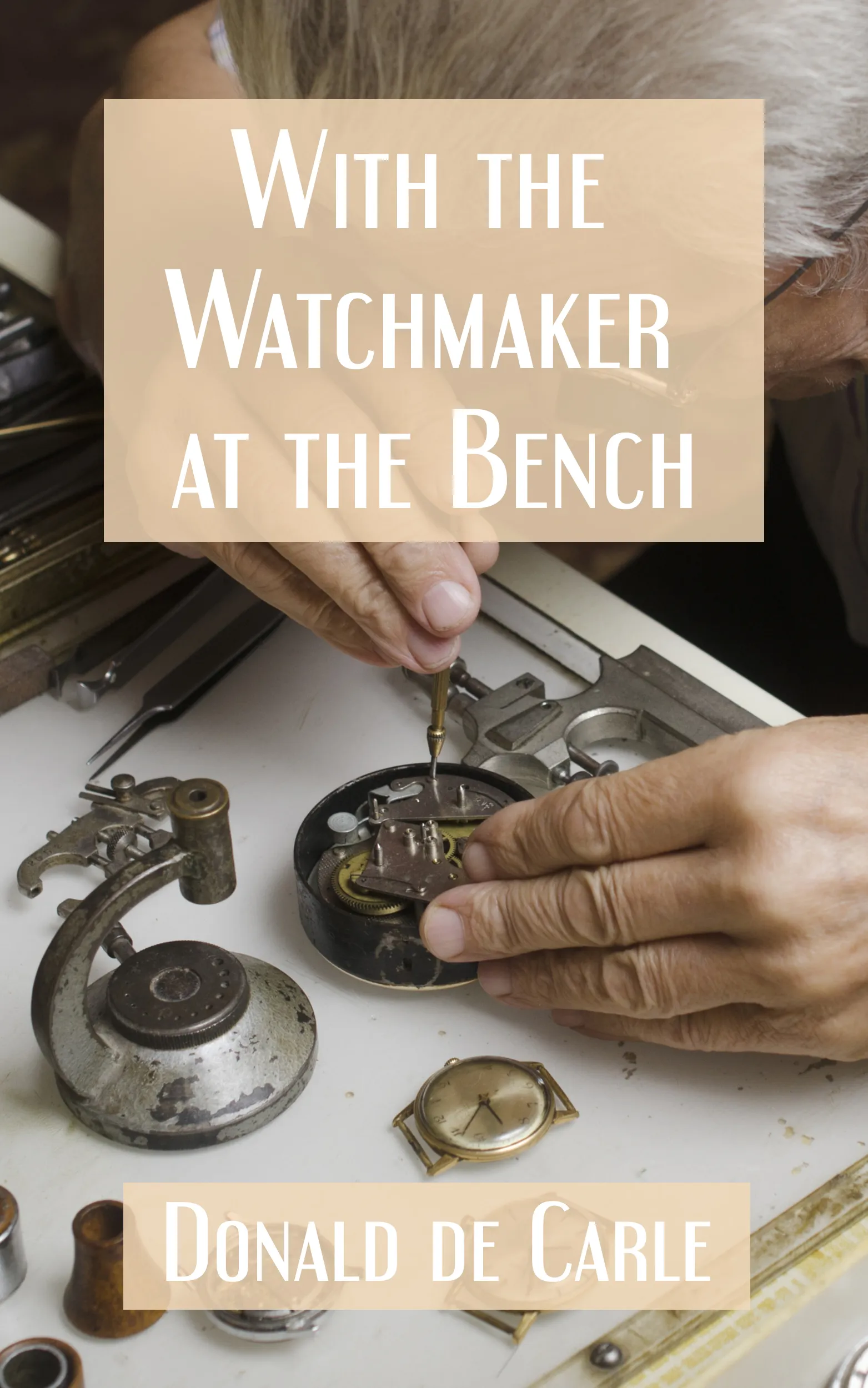 Cover of With the Watchmaker at the Bench by Donald de Carle